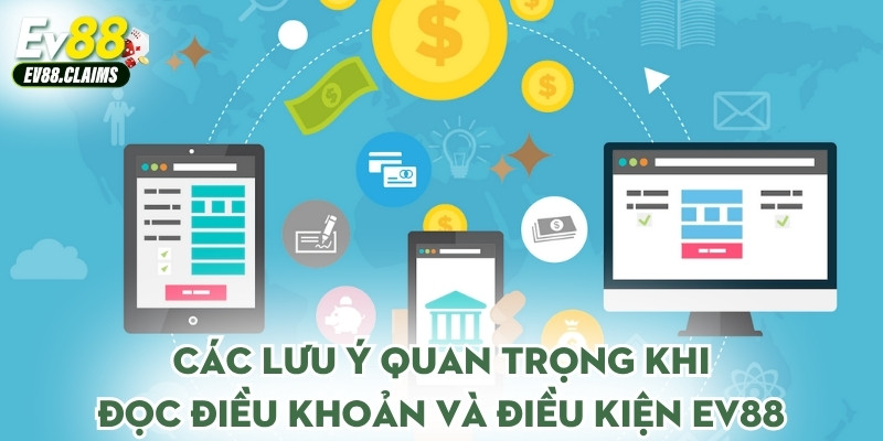 Các lưu ý quan trọng khi đọc điều khoản và điều kiện Ev88