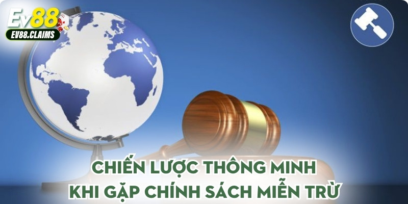 Chiến lược thông minh khi gặp chính sách miễn trừ