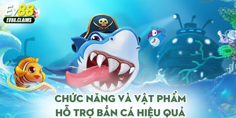 Chức năng và vật phẩm hỗ trợ bắn cá hiệu quả