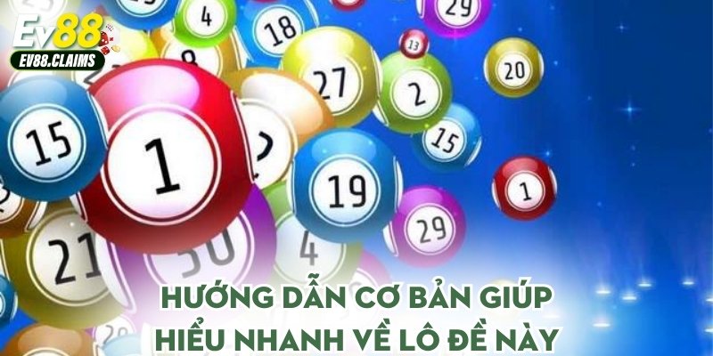 Hướng dẫn cơ bản giúp hiểu nhanh về lô đề này
