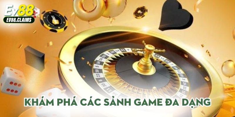 Khám phá các sảnh game đa dạng