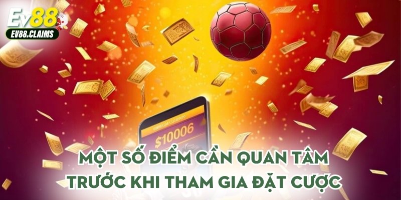 Một số điểm cần quan tâm trước khi tham gia đặt cược
