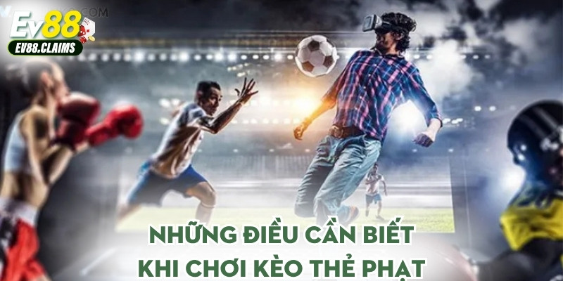Những điều cần biết khi chơi kèo thẻ phạt