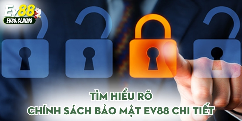 Tìm hiểu rõ chính sách bảo mật Ev88 chi tiết