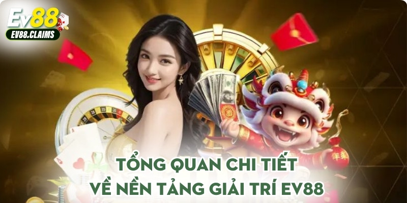 Tổng quan chi tiết về nền tảng giải trí Ev88